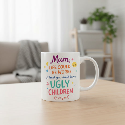 Vacso Trading Funny Mum Coffee Mug Life Could Be Worse At Least You Don't Have Ugly Children Ceramic