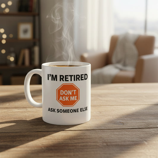 Vacso Trading I'm Retired Don't Ask Me Ask Someone Else Funny Retirement Mug Ceramic 11oz